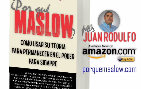 ¿Por Qué Maslow? Como usar su Teoria para Permanecer en el Poder por Siempre por Juan Rodulfo