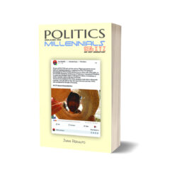 Politics explained for Millennials, GENs XYZ and future generations by Juan Rodulfo