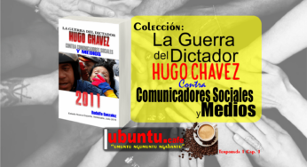 La Guerra del Dictador Hugo Chávez contra Comunicadores Sociales y Medios desde 2004 hasta 2012