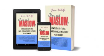 ¿POR QUÉ MASLOW?, Como usar su Teoría para permanecer en el Poder para Siempre