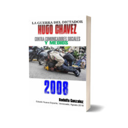 La Guerra del dictador Hugo Chavez contra los Medios en el 2008