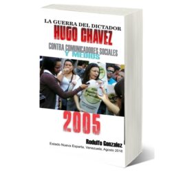 La Guerra del dictador Hugo Chavez contra los Medios en el 2005