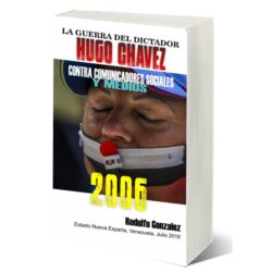 La Guerra del dictador Hugo Chavez contra los Medios en el 2006