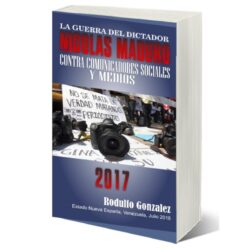 La Guerra del dictador Nicolás Maduro contra los Medios en el 2017