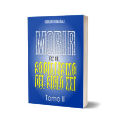 Morir en el Socialismo del Siglo XXI: Tomo II