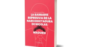 La Barbarie Represiva de la Narcodictadura de Nicolás Maduro Tomo I