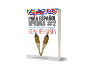 Para Español Oprima #2: Speaking Spanish in times of Xenophobia by Juan Rodulfo