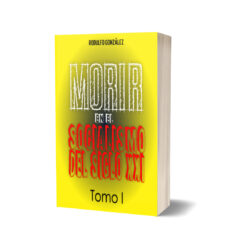 Morir en el Socialismo del Siglo XXI Tomo I