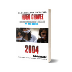 La Guerra del dictador Hugo Chavez contra los Medios en el 2004