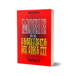 Morir en el Socialismo del Siglo XXI Tomo III