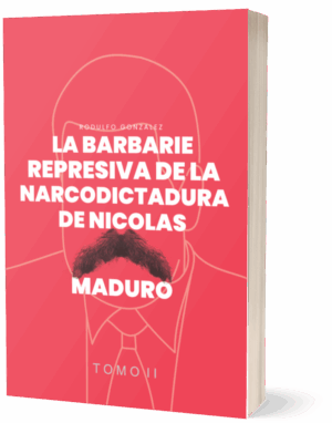 La Barbarie represiva de la Narcodictadura de Nicolás Maduro Tomo II Autor Eladio Rodulfo Gonzalez